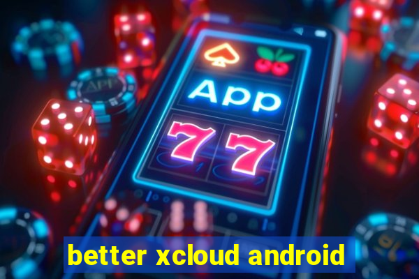 better xcloud android